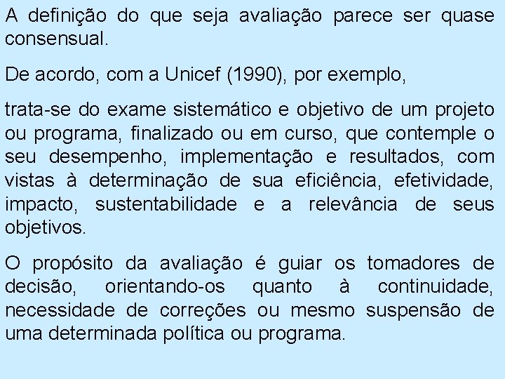 A definição do que seja avaliação parece ser quase consensual. De acordo, com a