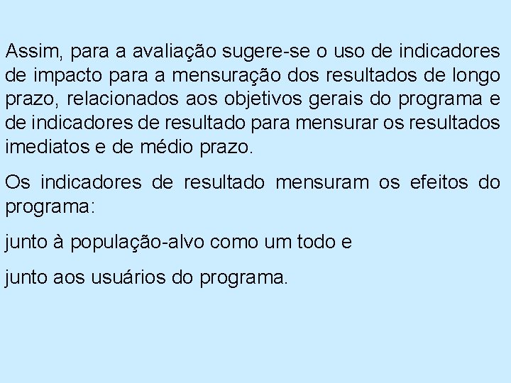 Assim, para a avaliação sugere se o uso de indicadores de impacto para a