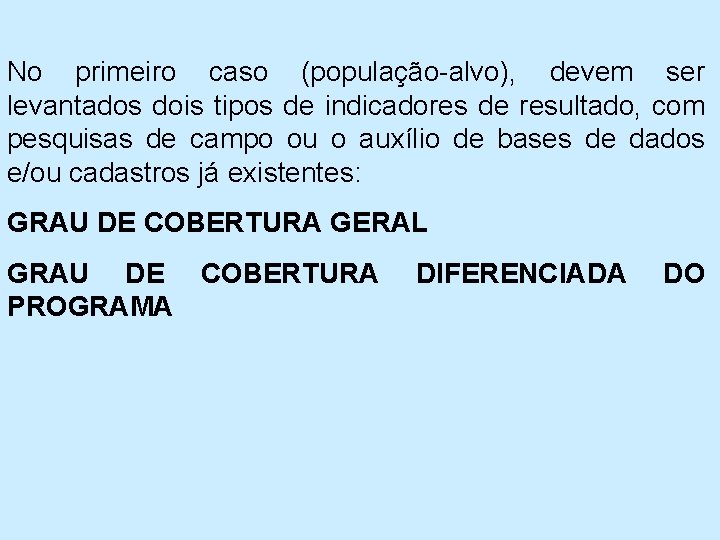 No primeiro caso (população alvo), devem ser levantados dois tipos de indicadores de resultado,