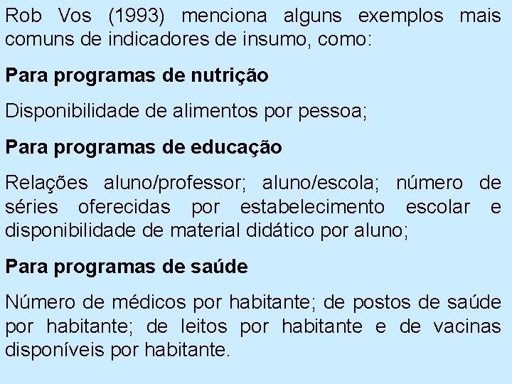 Rob Vos (1993) menciona alguns exemplos mais comuns de indicadores de insumo, como: Para