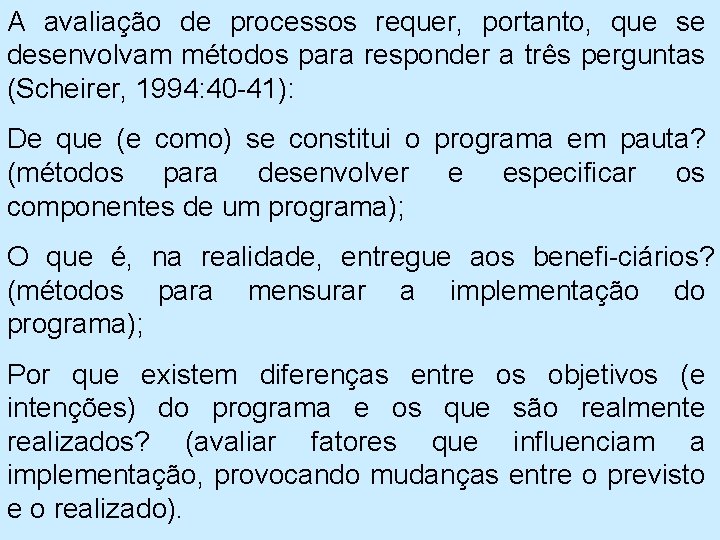 A avaliação de processos requer, portanto, que se desenvolvam métodos para responder a três