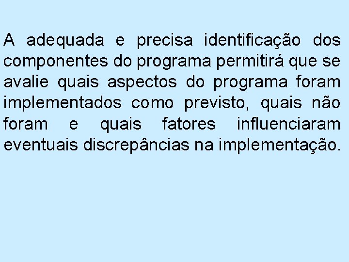 A adequada e precisa identificação dos componentes do programa permitirá que se avalie quais