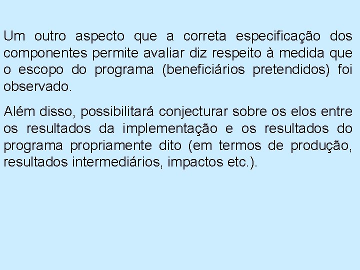 Um outro aspecto que a correta especificação dos componentes permite avaliar diz respeito à