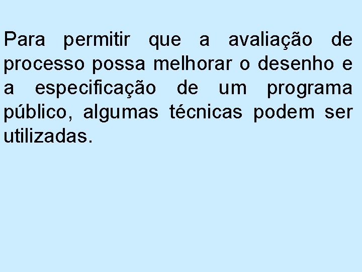 Para permitir que a avaliação de processo possa melhorar o desenho e a especificação