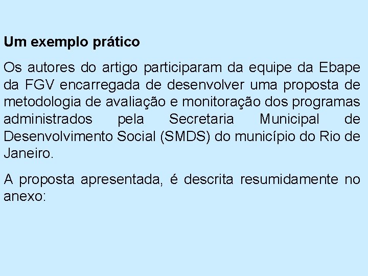 Um exemplo prático Os autores do artigo participaram da equipe da Ebape da FGV