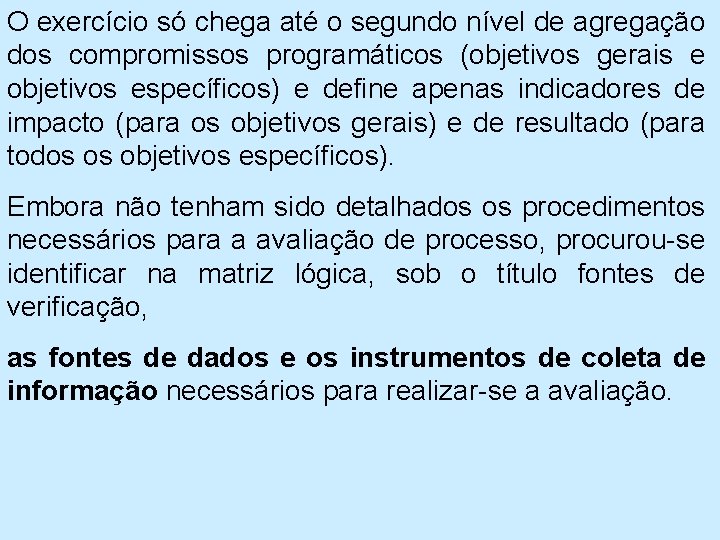 O exercício só chega até o segundo nível de agregação dos compromissos programáticos (objetivos