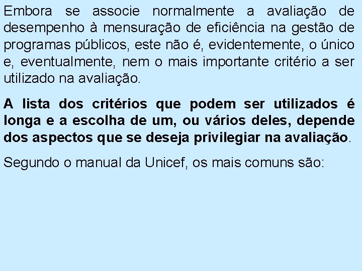 Embora se associe normalmente a avaliação de desempenho à mensuração de eficiência na gestão