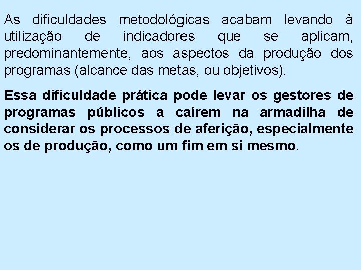 As dificuldades metodológicas acabam levando à utilização de indicadores que se aplicam, predominantemente, aos