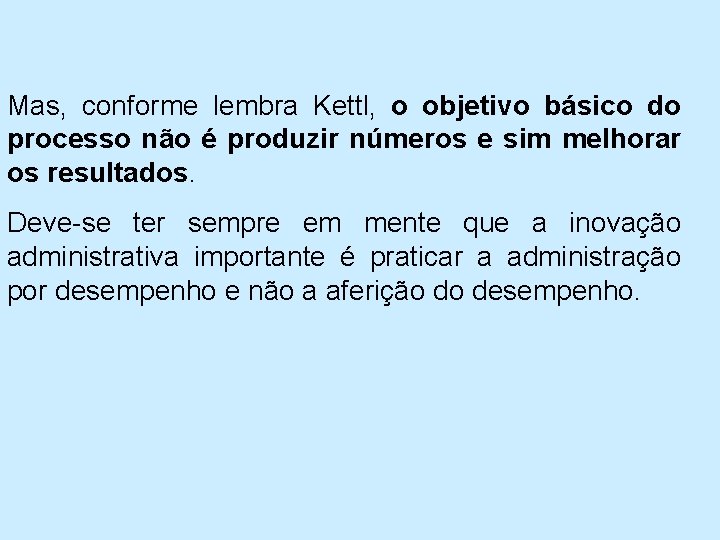 Mas, conforme lembra Kettl, o objetivo básico do processo não é produzir números e