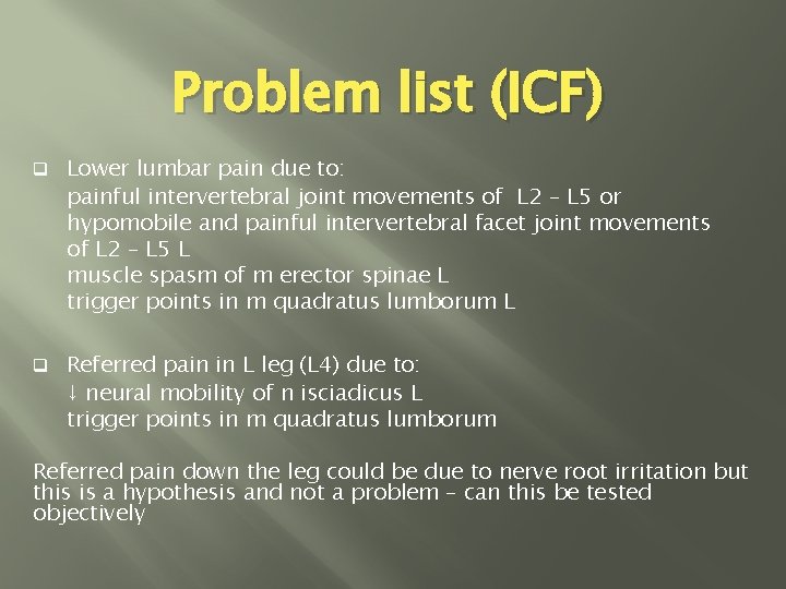 Problem list (ICF) q Lower lumbar pain due to: painful intervertebral joint movements of