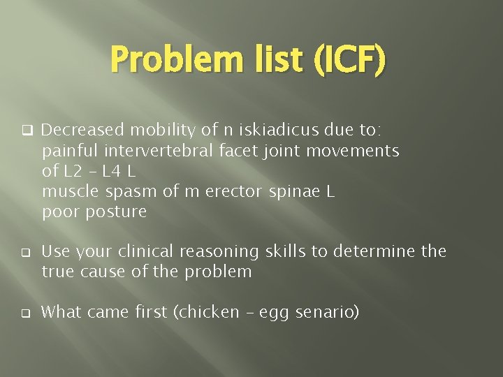 Problem list (ICF) q Decreased mobility of n iskiadicus due to: painful intervertebral facet