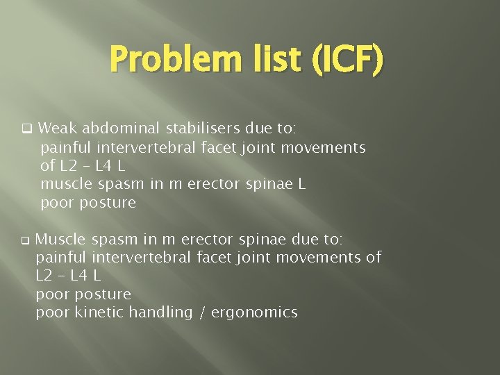 Problem list (ICF) q Weak abdominal stabilisers due to: painful intervertebral facet joint movements