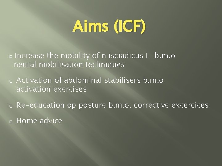 Aims (ICF) q q Increase the mobility of n isciadicus L b. m. o