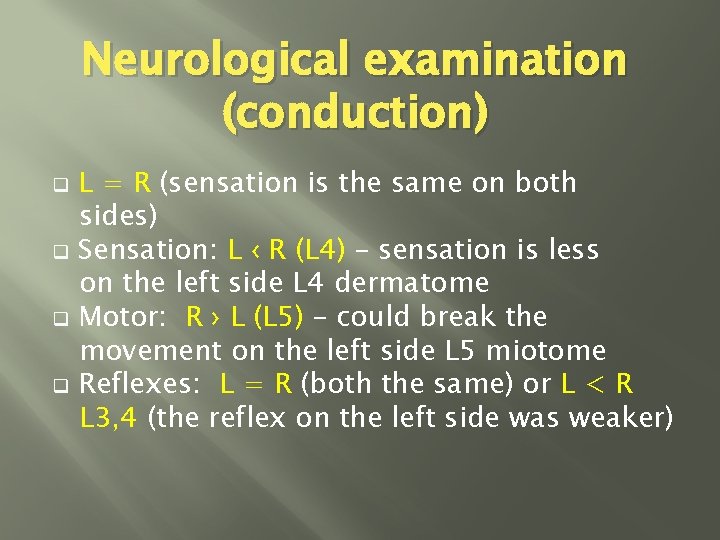 Neurological examination (conduction) q q L = R (sensation is the same on both