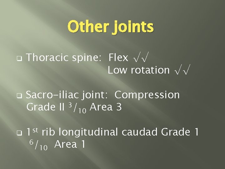 Other joints q q q Thoracic spine: Flex √√ Low rotation √√ Sacro-iliac joint: