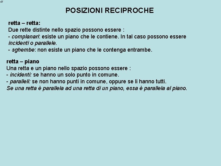 POSIZIONI RECIPROCHE retta – retta: Due rette distinte nello spazio possono essere : -