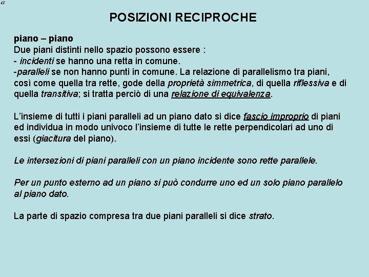 POSIZIONI RECIPROCHE piano – piano Due piani distinti nello spazio possono essere : -