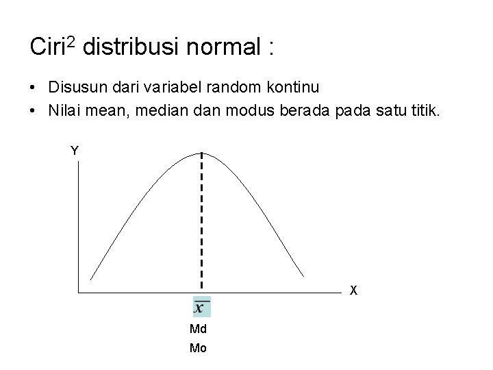 Ciri 2 distribusi normal : • Disusun dari variabel random kontinu • Nilai mean,