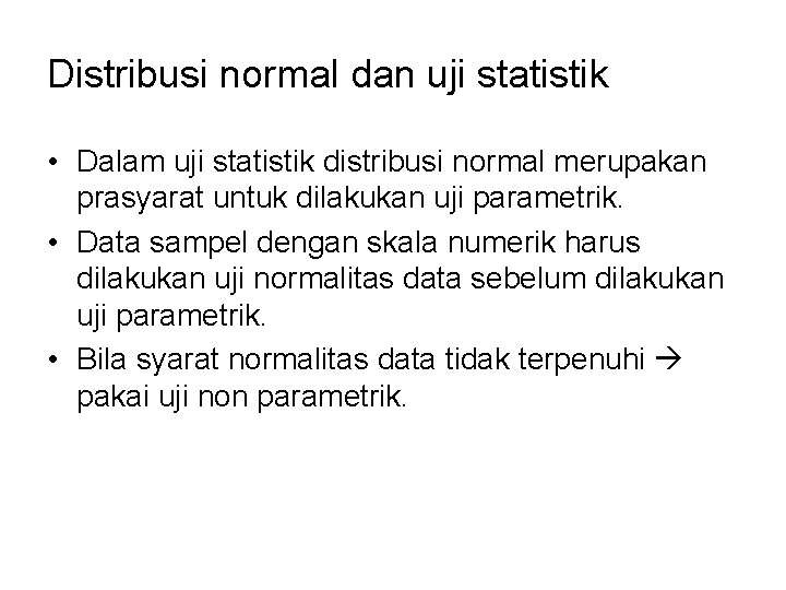 Distribusi normal dan uji statistik • Dalam uji statistik distribusi normal merupakan prasyarat untuk