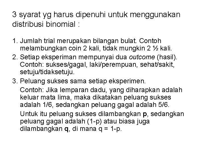 3 syarat yg harus dipenuhi untuk menggunakan distribusi binomial : 1. Jumlah trial merupakan