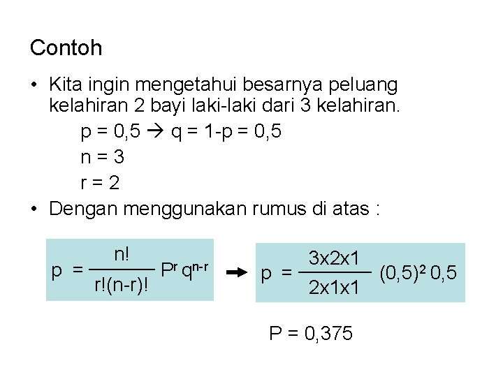 Contoh • Kita ingin mengetahui besarnya peluang kelahiran 2 bayi laki-laki dari 3 kelahiran.