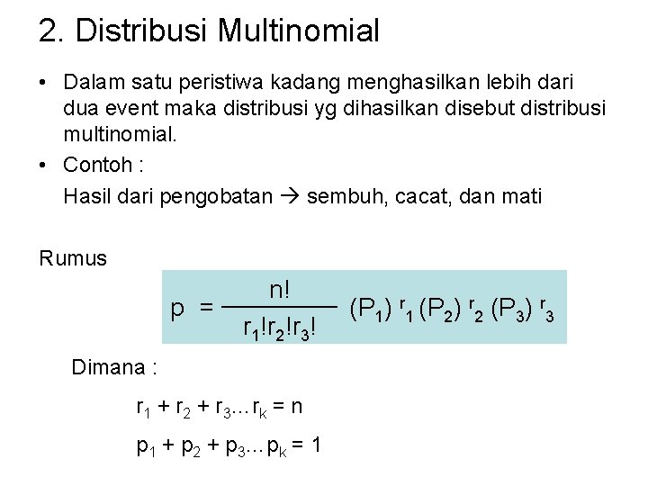 2. Distribusi Multinomial • Dalam satu peristiwa kadang menghasilkan lebih dari dua event maka