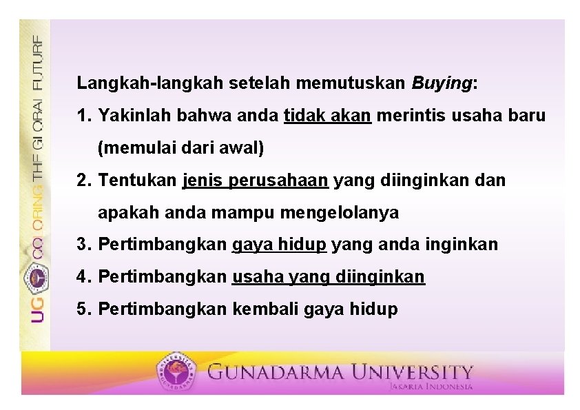 Langkah-langkah setelah memutuskan Buying: 1. Yakinlah bahwa anda tidak akan merintis usaha baru (memulai