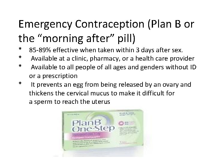 Emergency Contraception (Plan B or the “morning after” pill) * * 85 -89% effective