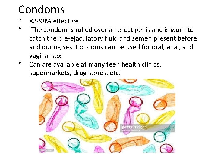 Condoms * * * 82 -98% effective The condom is rolled over an erect