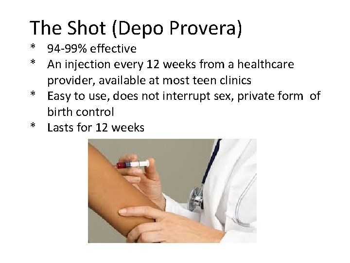 The Shot (Depo Provera) * 94 -99% effective * An injection every 12 weeks