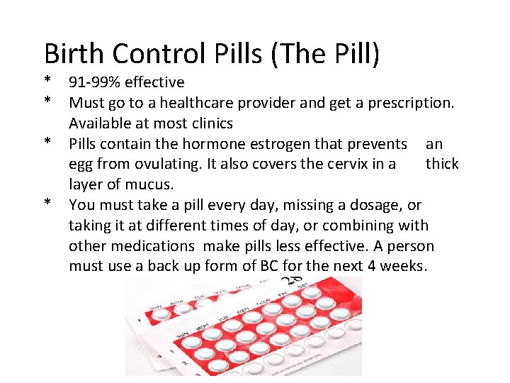 Birth Control Pills (The Pill) * * 91 -99% effective Must go to a