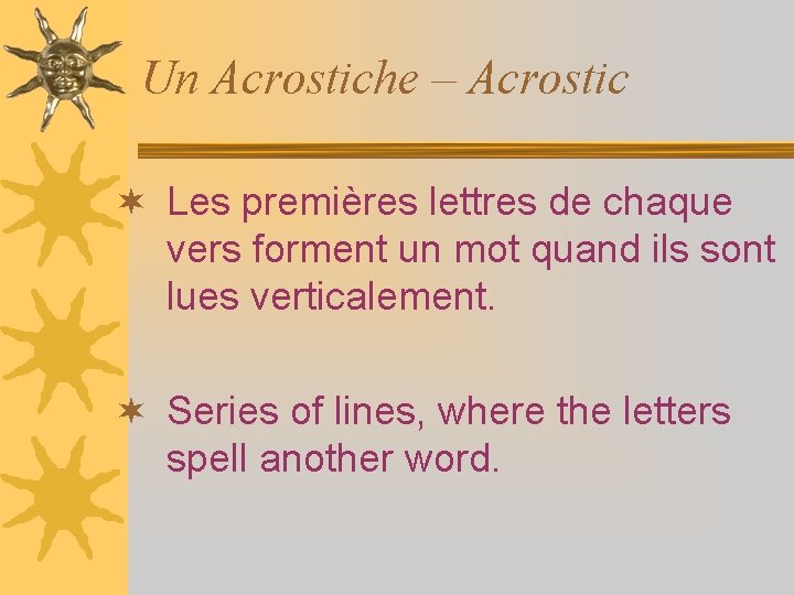 Un Acrostiche – Acrostic ¬ Les premières lettres de chaque vers forment un mot