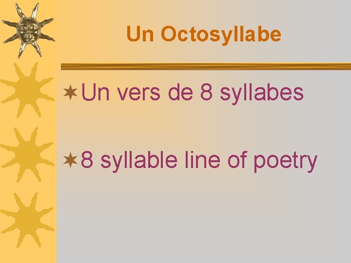 Un Octosyllabe ¬Un vers de 8 syllabes ¬ 8 syllable line of poetry 
