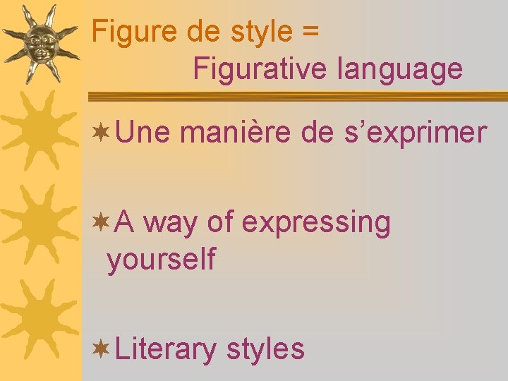 Figure de style = Figurative language ¬Une manière de s’exprimer ¬A way of expressing
