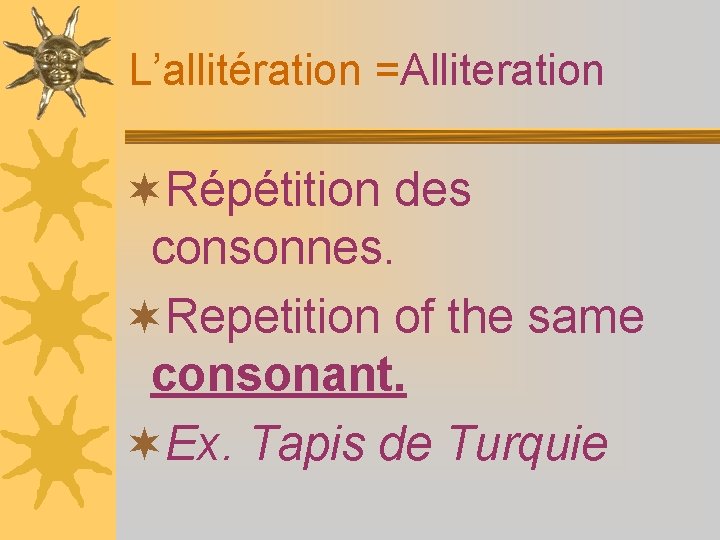 L’allitération =Alliteration ¬Répétition des consonnes. ¬Repetition of the same consonant. ¬Ex. Tapis de Turquie