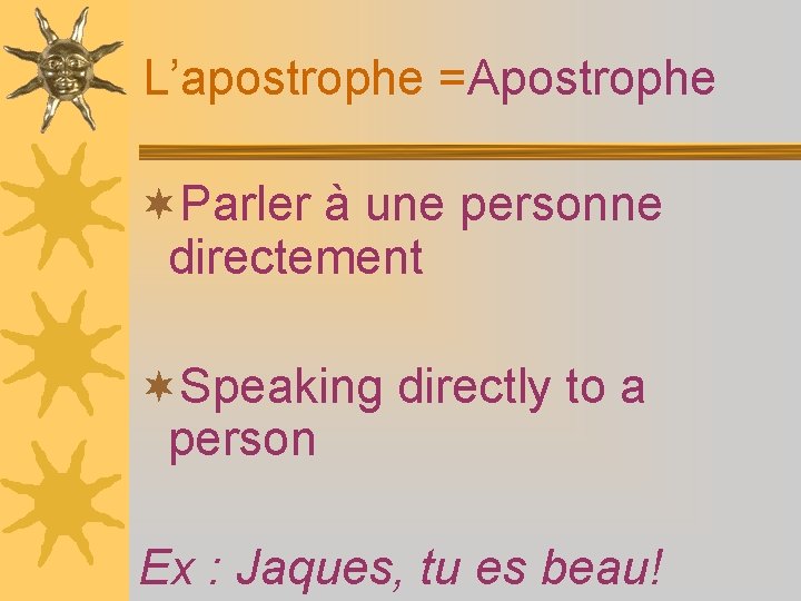 L’apostrophe =Apostrophe ¬Parler à une personne directement ¬Speaking directly to a person Ex :