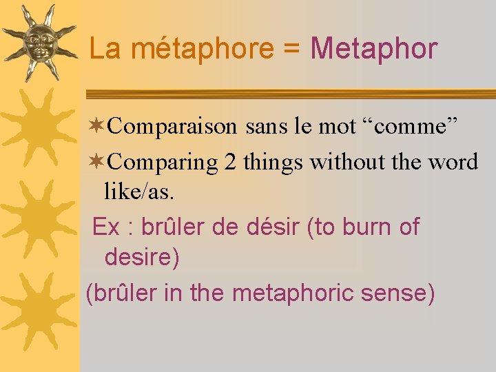 La métaphore = Metaphor ¬Comparaison sans le mot “comme” ¬Comparing 2 things without the