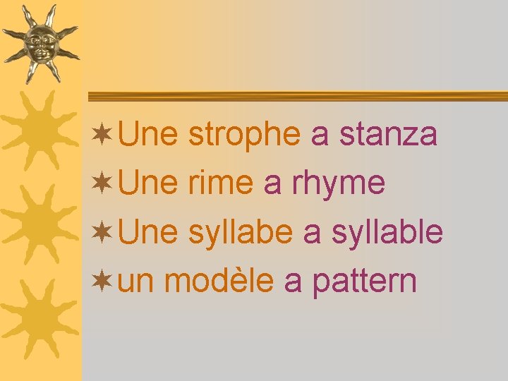 ¬Une strophe a stanza ¬Une rime a rhyme ¬Une syllabe a syllable ¬un modèle