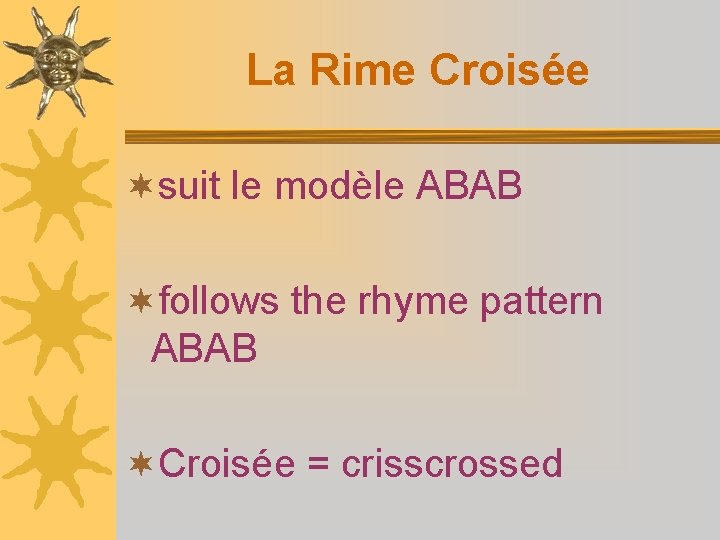 La Rime Croisée ¬suit le modèle ABAB ¬follows the rhyme pattern ABAB ¬Croisée =