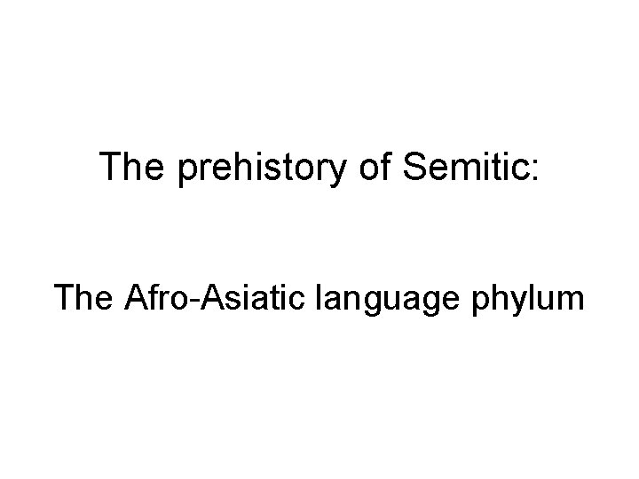 The prehistory of Semitic: The Afro-Asiatic language phylum 