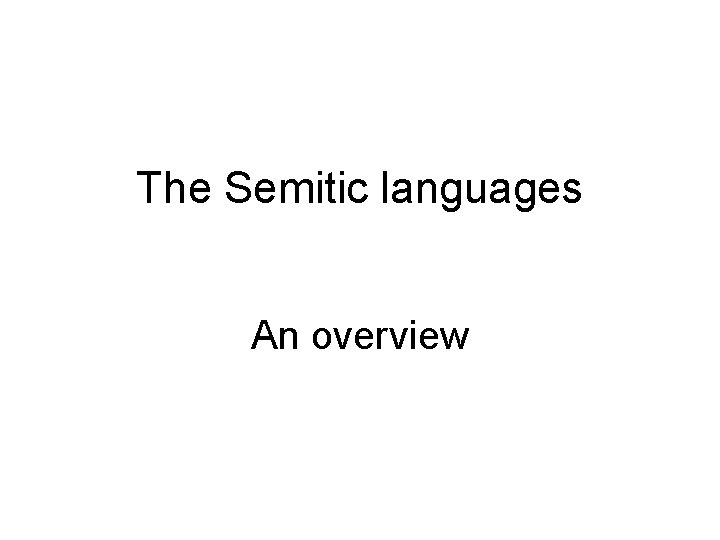 The Semitic languages An overview 