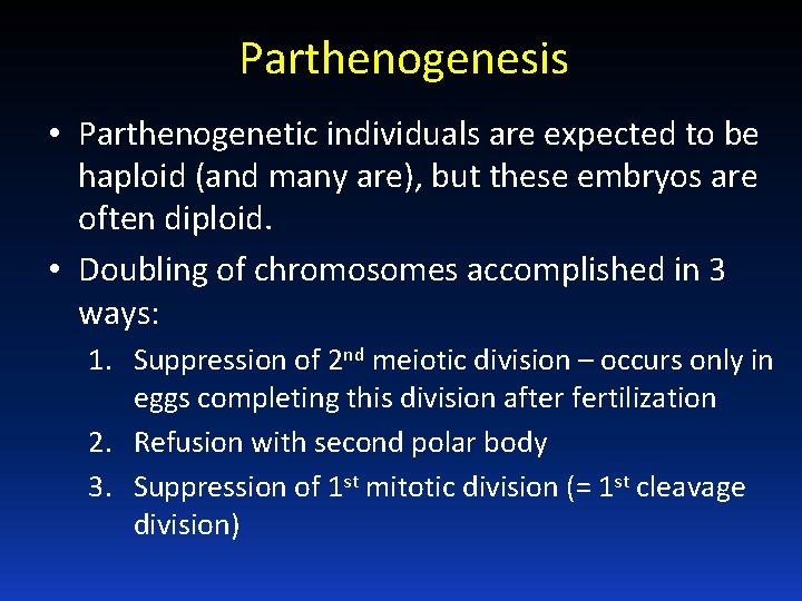 Parthenogenesis • Parthenogenetic individuals are expected to be haploid (and many are), but these