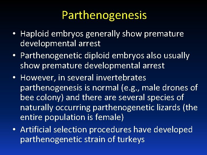 Parthenogenesis • Haploid embryos generally show premature developmental arrest • Parthenogenetic diploid embryos also