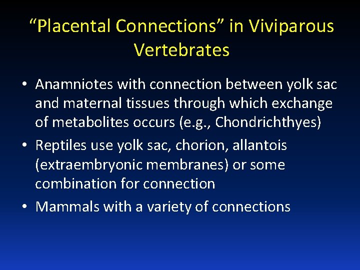 “Placental Connections” in Viviparous Vertebrates • Anamniotes with connection between yolk sac and maternal