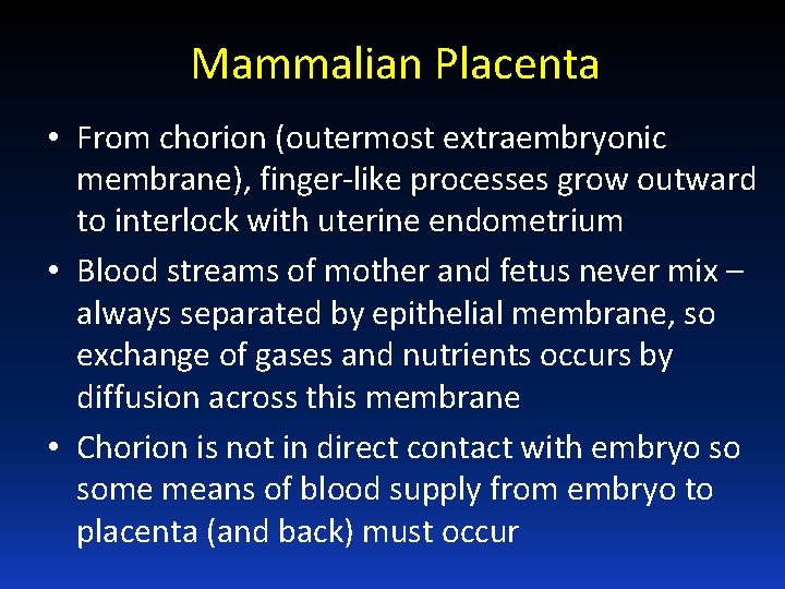 Mammalian Placenta • From chorion (outermost extraembryonic membrane), finger-like processes grow outward to interlock