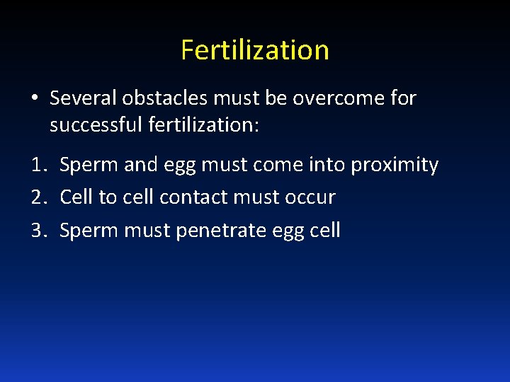 Fertilization • Several obstacles must be overcome for successful fertilization: 1. Sperm and egg