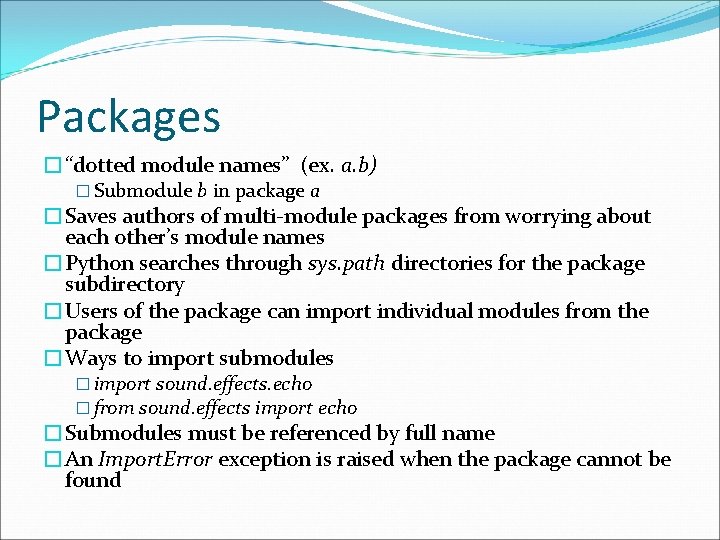 Packages �“dotted module names” (ex. a. b) � Submodule b in package a �Saves Packages �“dotted module names” (ex. a. b) � Submodule b in package a �Saves