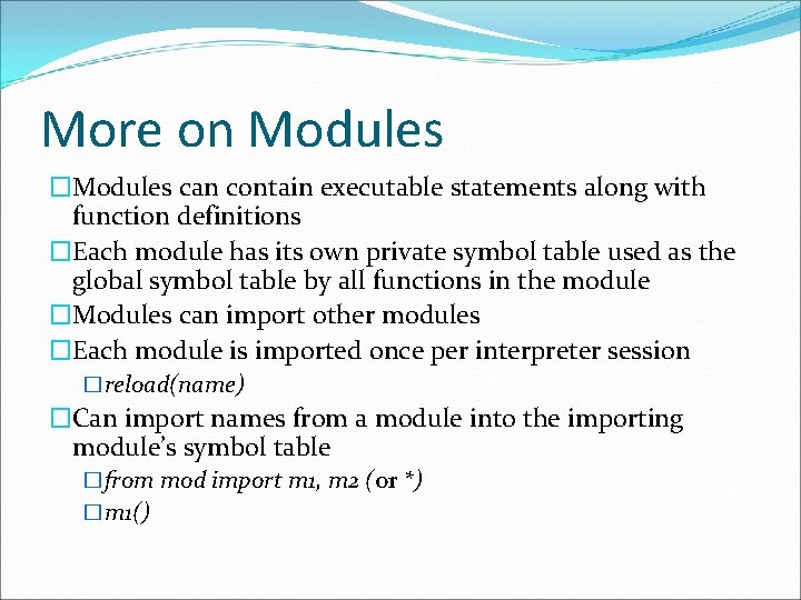 More on Modules �Modules can contain executable statements along with function definitions �Each module More on Modules �Modules can contain executable statements along with function definitions �Each module