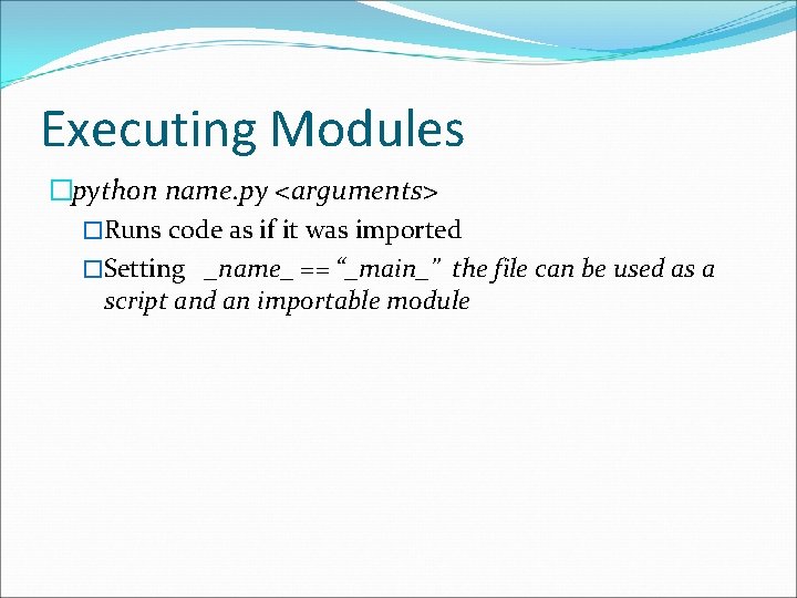 Executing Modules �python name. py <arguments> �Runs code as if it was imported �Setting Executing Modules �python name. py <arguments> �Runs code as if it was imported �Setting