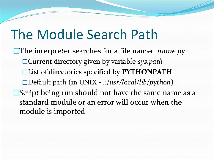 The Module Search Path �The interpreter searches for a file named name. py �Current The Module Search Path �The interpreter searches for a file named name. py �Current